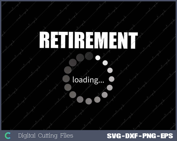 Retirement loading SVG PNG Cutting Printable Files