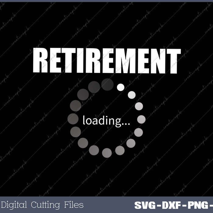 Retirement loading SVG PNG Cutting Printable Files