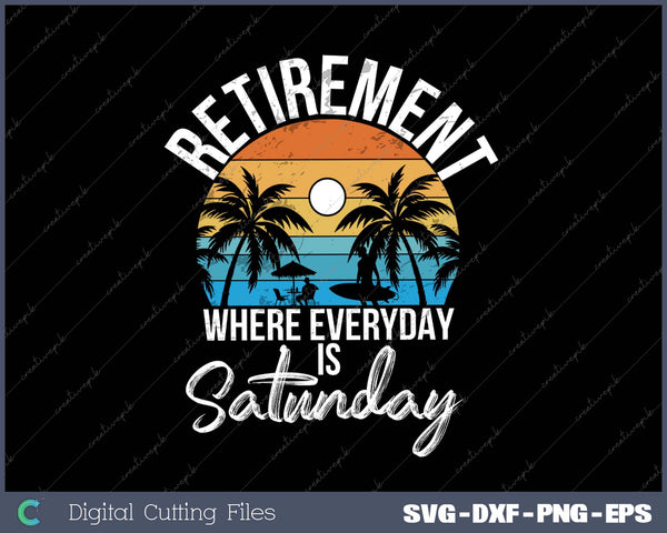 Retirement where everyday is Saturday funny Retired