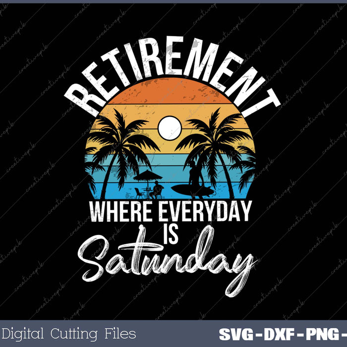 Retirement where everyday is Saturday funny Retired