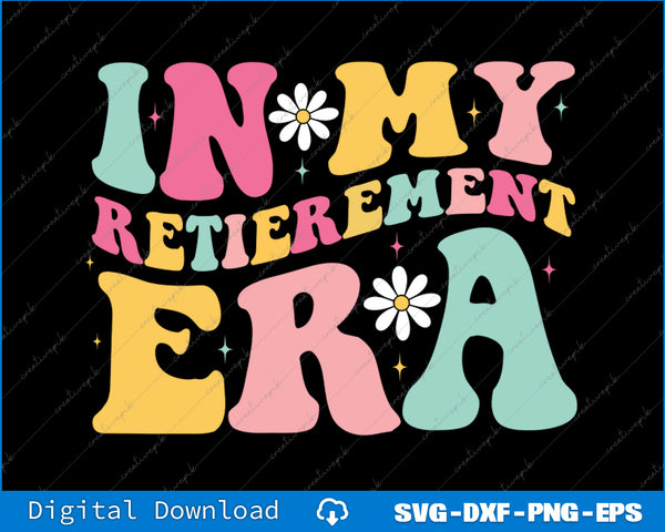 Retro Groovy In My Retirement Era Funny Retired 2025 SVG PNG Printable Files