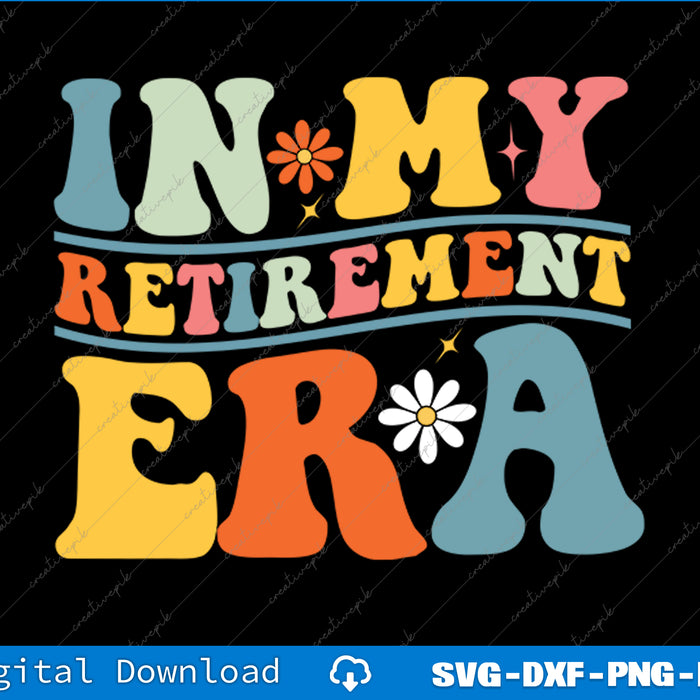 Retro Groovy In My Retirement Era Funny Teacher Retired 2025 SVG PNG Printable File
