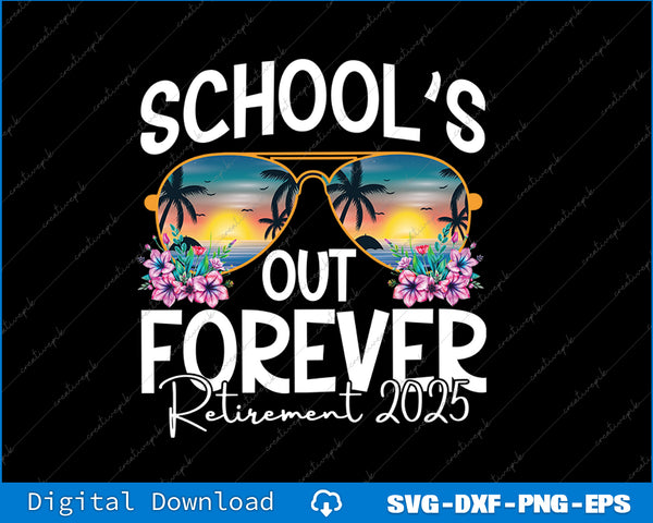 Retro School's Out Forever Retirement 2025 Retired Teacher SVG PNG Printable File
