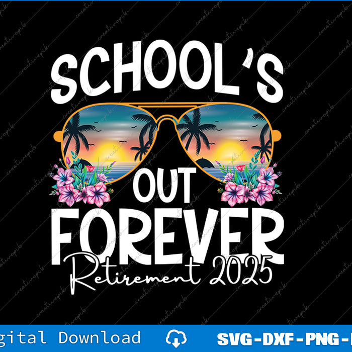 Retro School's Out Forever Retirement 2025 Retired Teacher SVG PNG Printable File