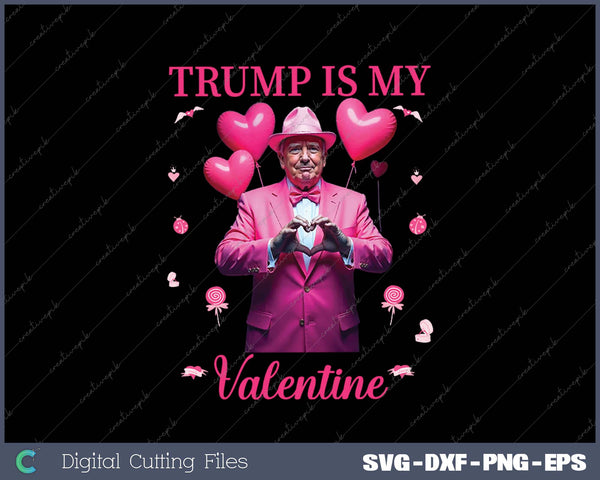 Retro Trump Is My Valentine Trump Valentine Day SVG PNG Cutting Printable Files