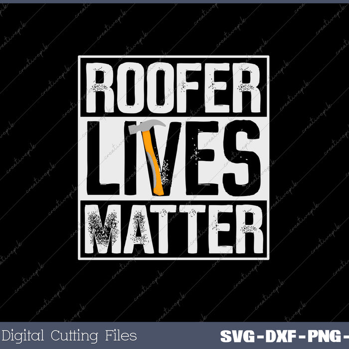 Roofer Lives Matter Funny Roofing SVG PNG Cutting Printable Files