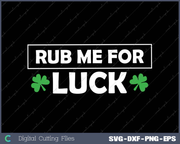 Rub Me For Luck St. Patrick's Day SVG PNG Cutting Printable Files