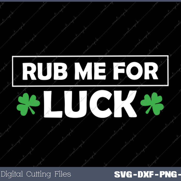 Rub Me For Luck St. Patrick's Day SVG PNG Cutting Printable Files