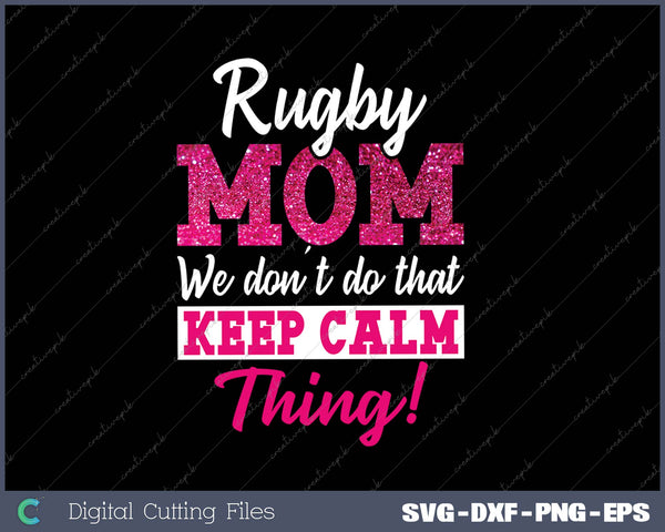 Rugby Mom We Don't Keep Calm Thing