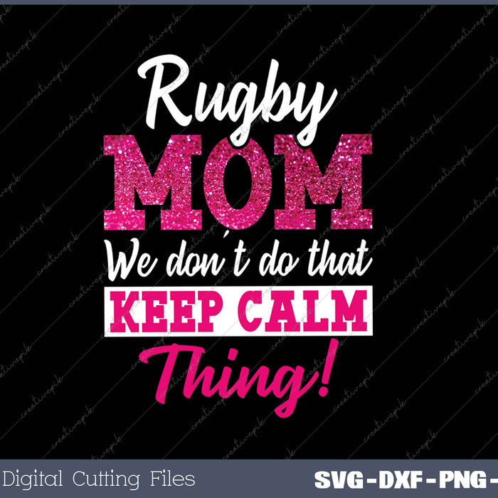 Rugby Mom We Don't Keep Calm Thing