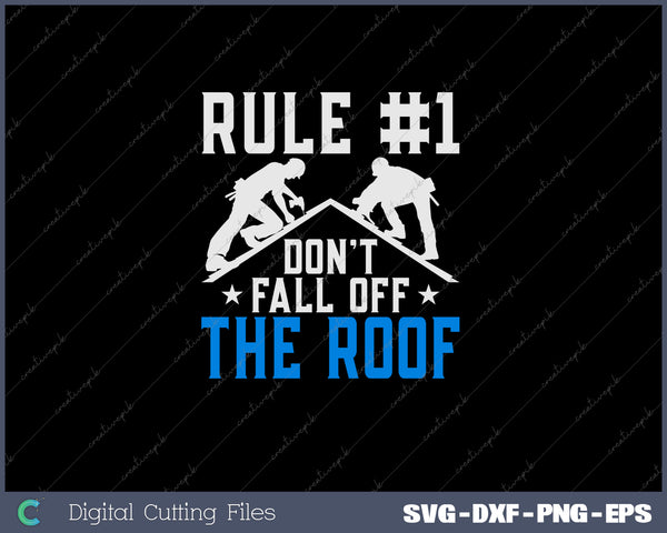 Rule Number One Don't Fall Off The Roof Roofing Cool Roofer 