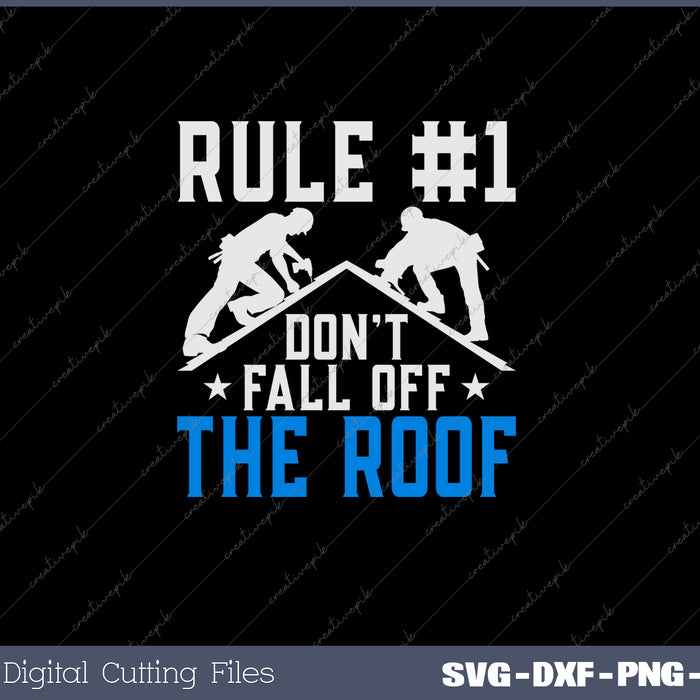 Rule Number One Don't Fall Off The Roof Roofing Cool Roofer 