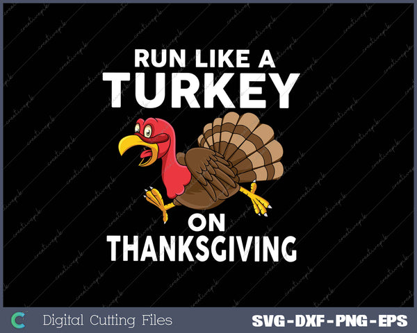 Run Like A Turkey On Thanksgiving SVG PNG Cutting Printable Files