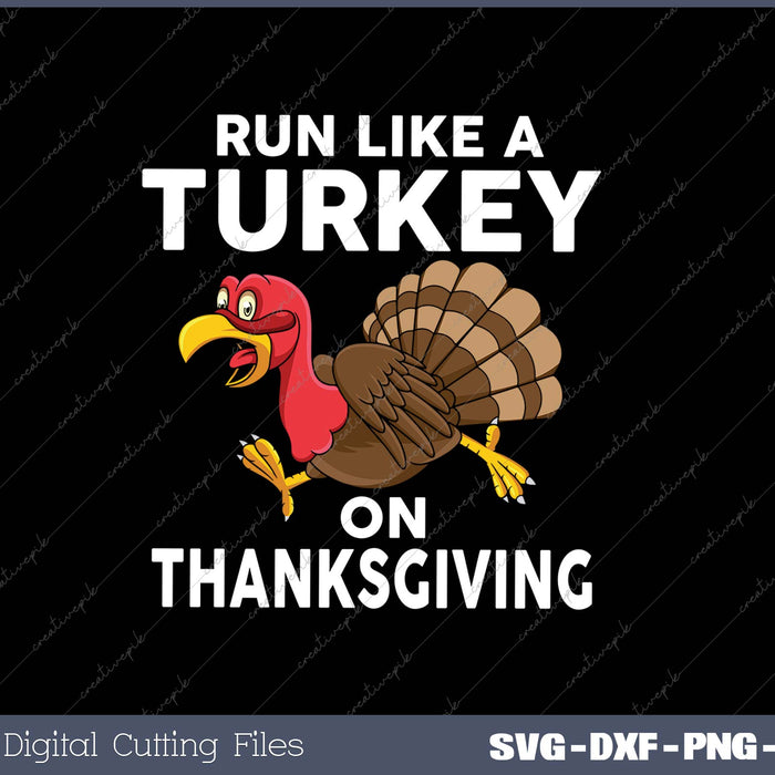 Run Like A Turkey On Thanksgiving SVG PNG Cutting Printable Files