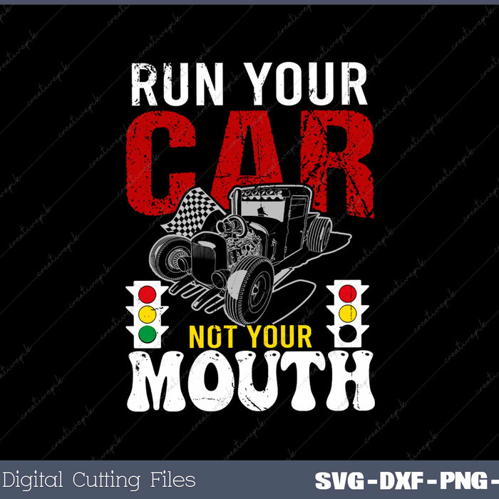 Run Your Car Not Your Mouth SVG Cricut Printable File