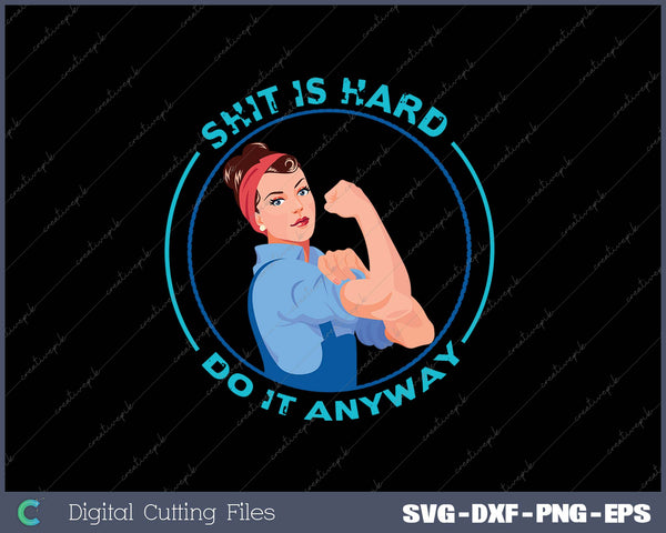 SHIT IS HARD DO IT ANYWAY SVG PNG Cutting Printable Files