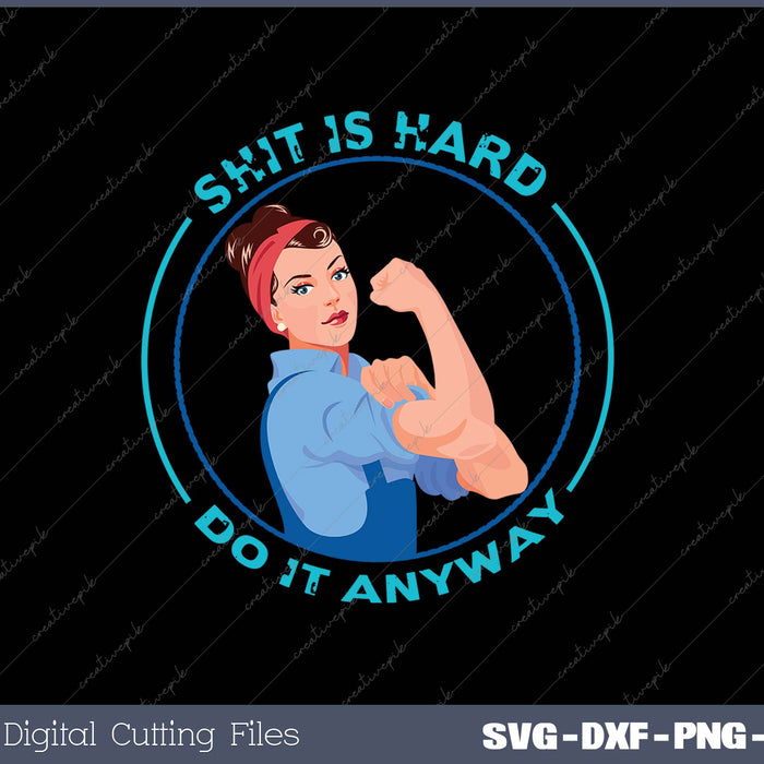 SHIT IS HARD DO IT ANYWAY SVG PNG Cutting Printable Files