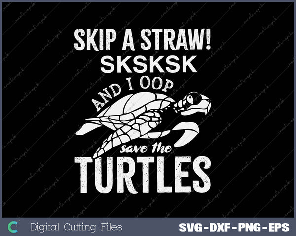 SKSKSK Skip A Straw! Save The Turtles SVG PNG Cutting Printable Files