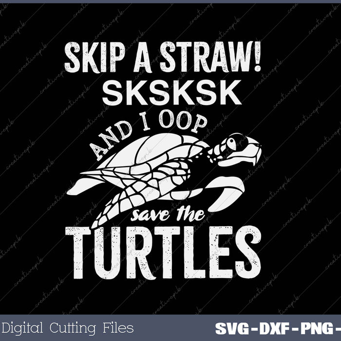 SKSKSK Skip A Straw! Save The Turtles SVG PNG Cutting Printable Files