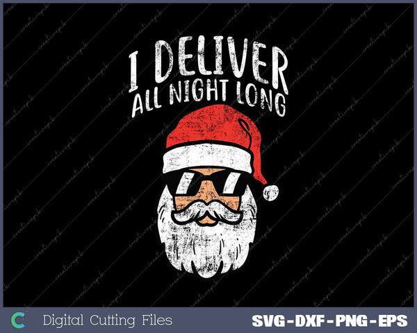 Santa I Deliver All Night Funny Christmas Xmas Adult Naughty SVG PNG Cutting Printable Files