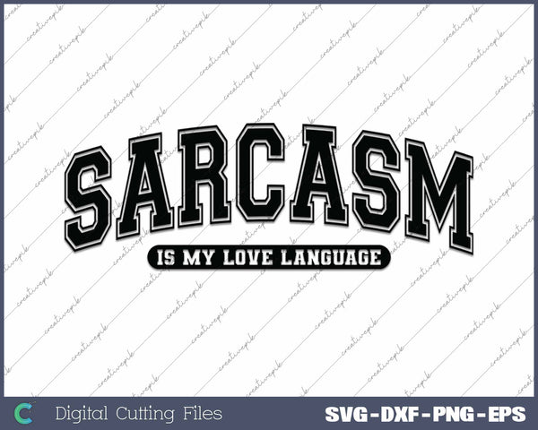 Sarcasm Is My Love Language Funny SVG PNG Cutting Printable Files