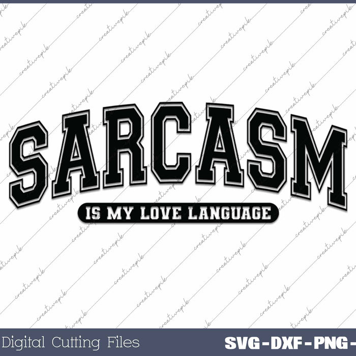 Sarcasm Is My Love Language Funny SVG PNG Cutting Printable Files