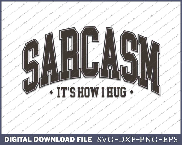 Sarcasm It's How I Hug SVG PNG Cutting Printable Files