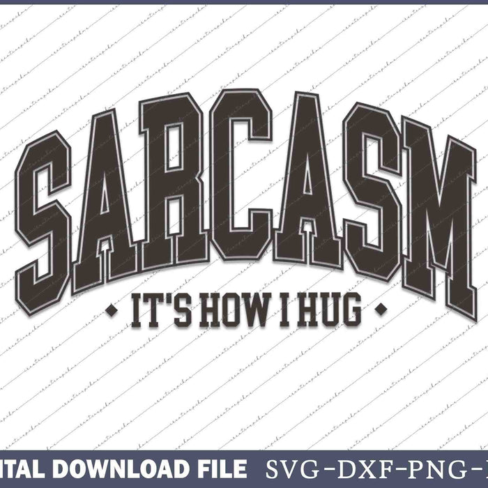 Sarcasm It's How I Hug SVG PNG Cutting Printable Files