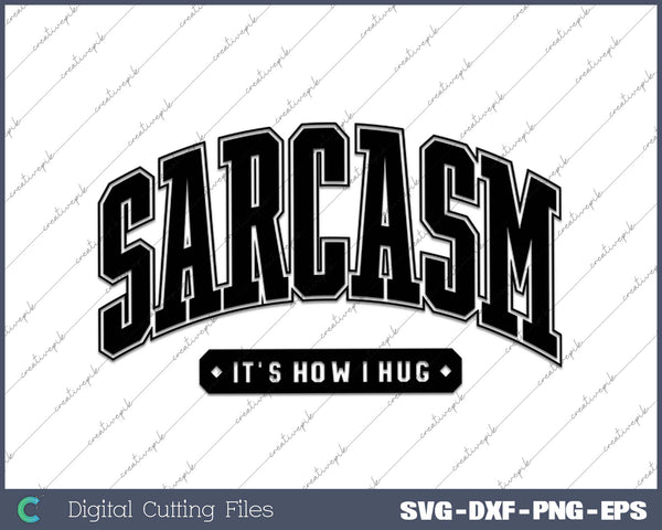 Sarcasm 'It's How I Hug SVG PNG Cutting Printable Files