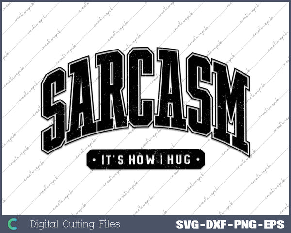 Sarcasm 'It's How I Hug SVG PNG Cutting Printable Files