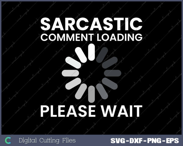 Sarcastic Comment Loading Please Wait SVG PNG Cutting Printable Files