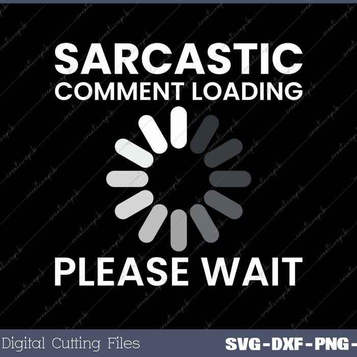 Sarcastic Comment Loading Please Wait SVG PNG Cutting Printable Files