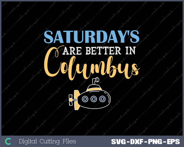 Saturday's are Better in Columbus SVG PNG Cutting Printable Files