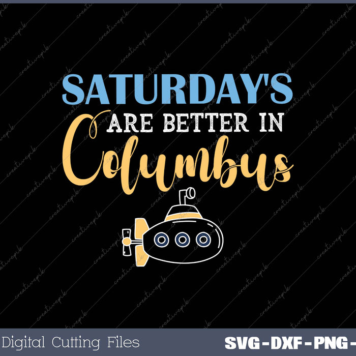 Saturday's are Better in Columbus SVG PNG Cutting Printable Files