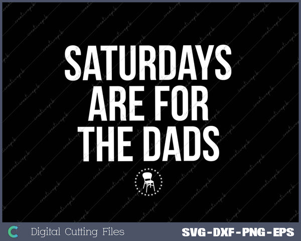 Saturdays Are For The Dads SVG PNG Cutting Printable Files