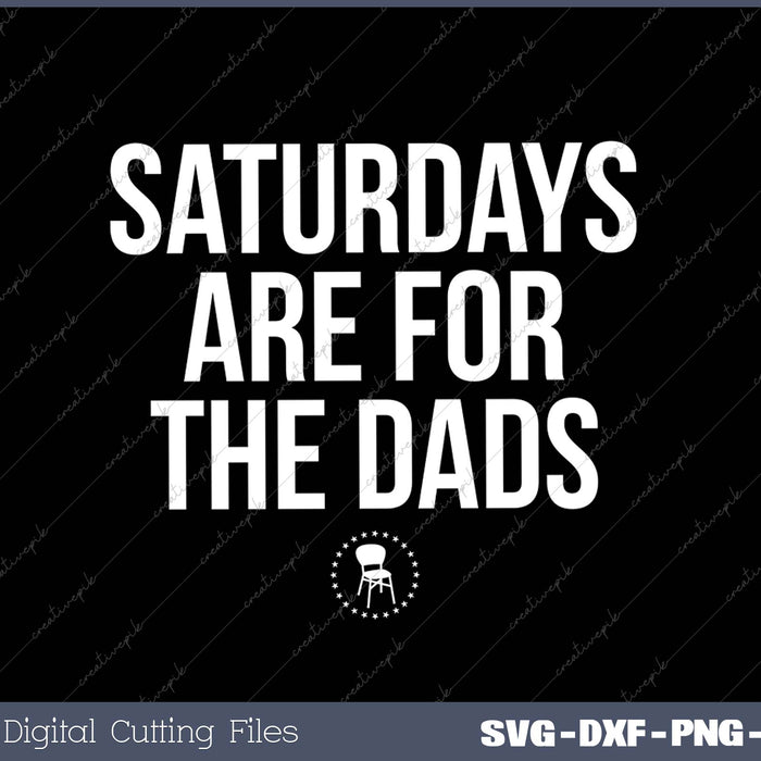 Saturdays Are For The Dads SVG PNG Cutting Printable Files