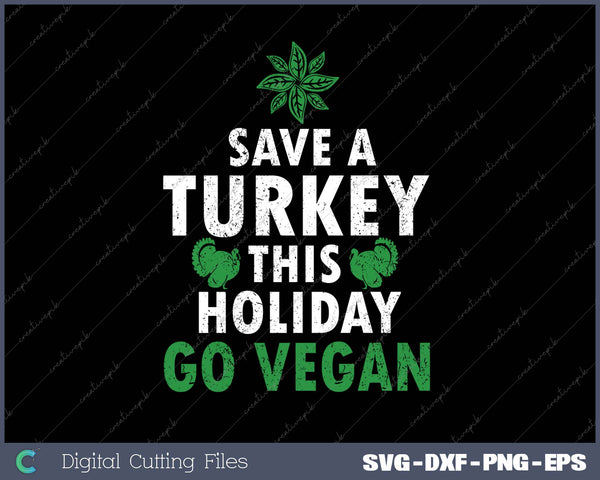 Save A Turkey This Holiday Go Vegan SVG PNG Cutting Printable Files