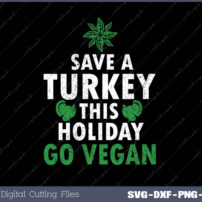 Save A Turkey This Holiday Go Vegan SVG PNG Cutting Printable Files