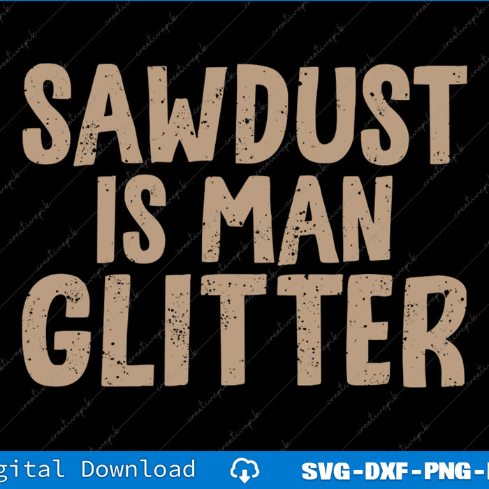 Sawdust is Man Glitter Sarcastic Graphic Funny SVG PNG Cutting Files
