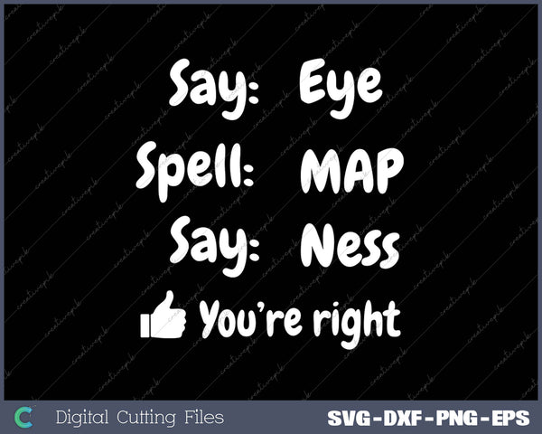 Say Eye Spell MAP Say Ness SVG PNG Cutting Printable Files