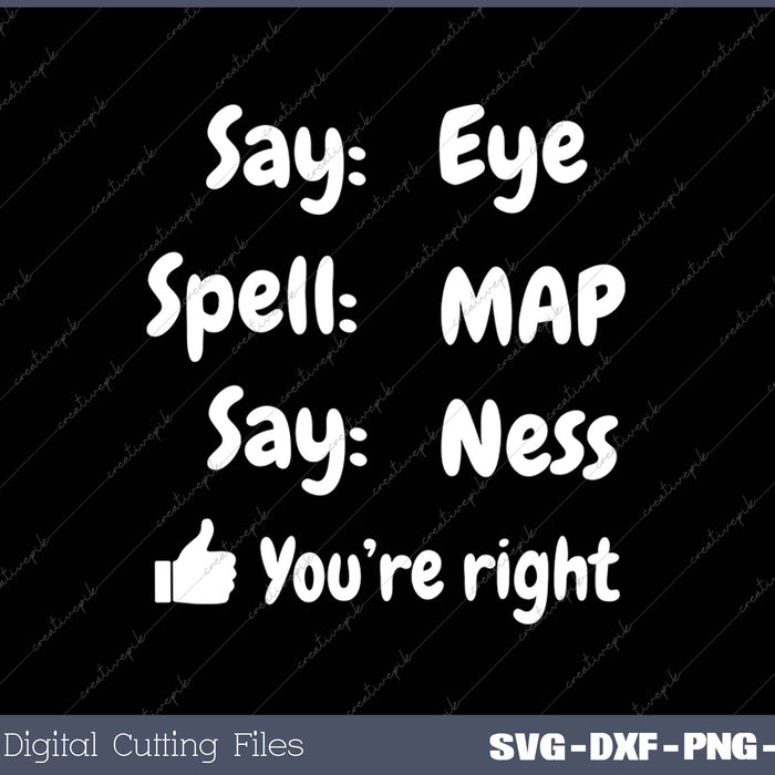 Say Eye Spell MAP Say Ness SVG PNG Cutting Printable Files