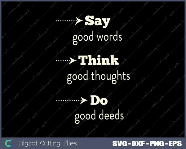 Say Think Do Good Inspirational Sayings Positive Quote