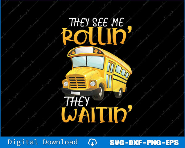 School Bus Driver They See Me Rollin' They Waitin Funny SVG PNG Printable File