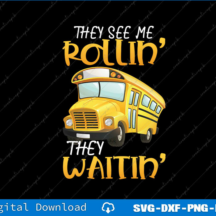 School Bus Driver They See Me Rollin' They Waitin Funny SVG PNG Printable File