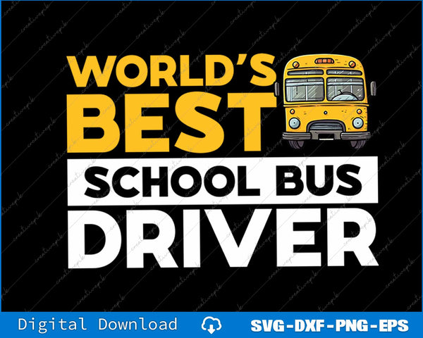 School Bus Driver Worlds Best Bus Driver SVG PNG Printable File