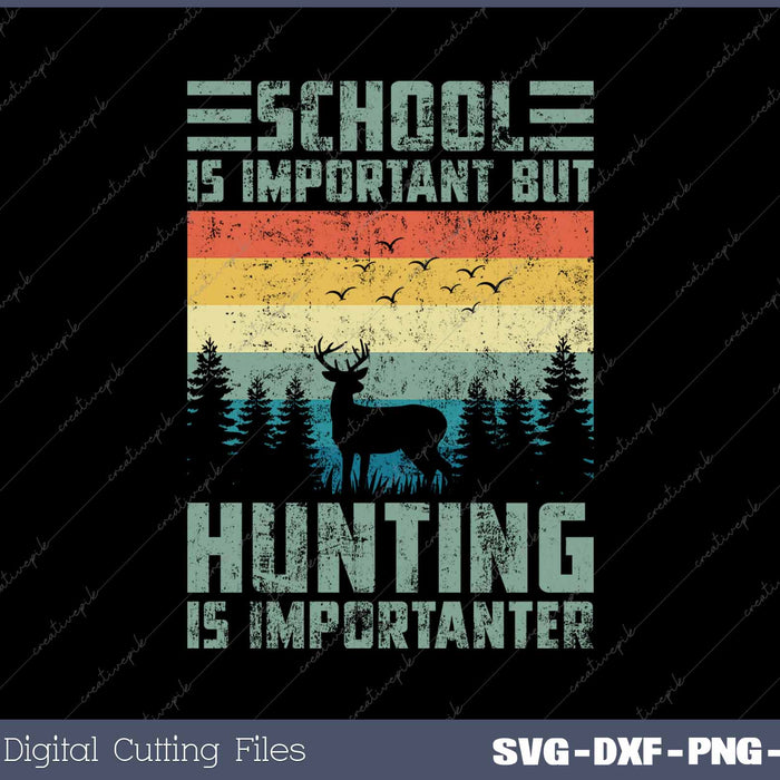 School Is But Hunting Is Importanter Hunting SVG PNG Printable Files