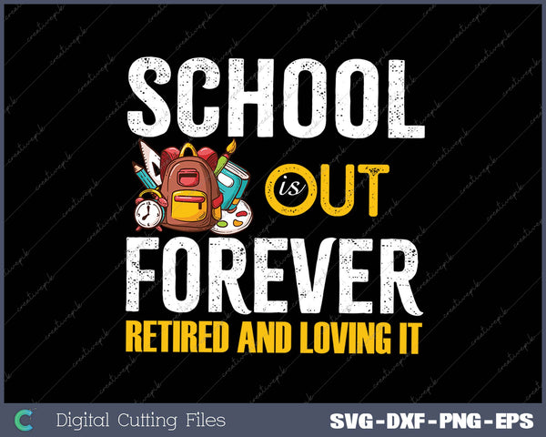 School Is Out Forever Retired And Loving It Retirement