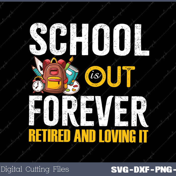 School Is Out Forever Retired And Loving It Retirement