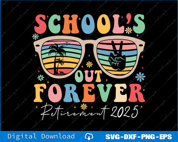 School's Out Forever Retired Teacher 2025 Groovy Retirement SVG PNG Files