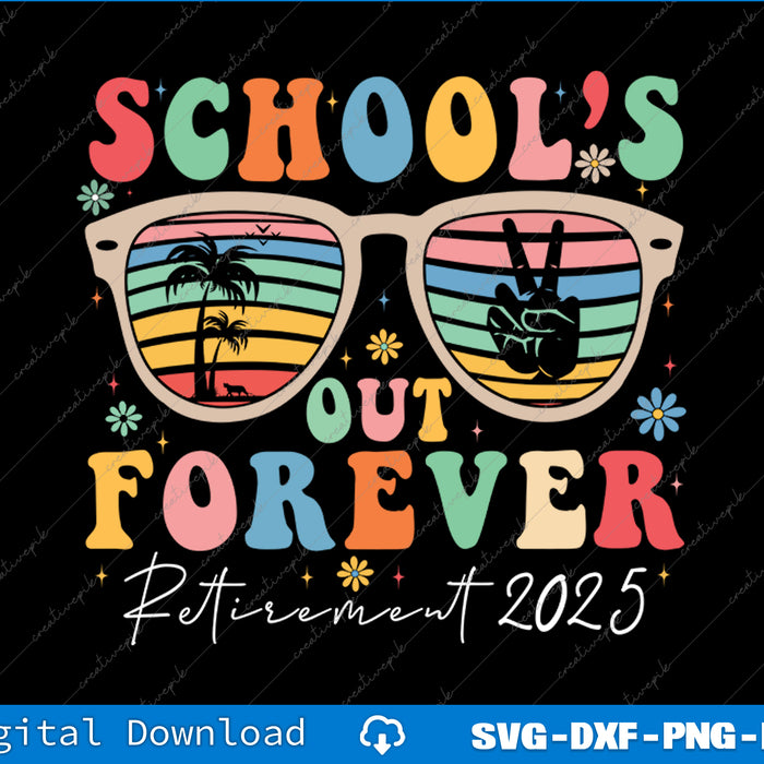 School's Out Forever Retired Teacher 2025 Groovy Retirement SVG PNG Files